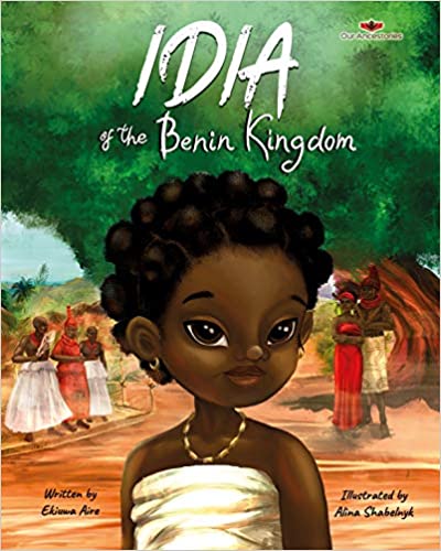 Idia of the Benin Kingdom: An Empowering Book for Girls 4 - 8