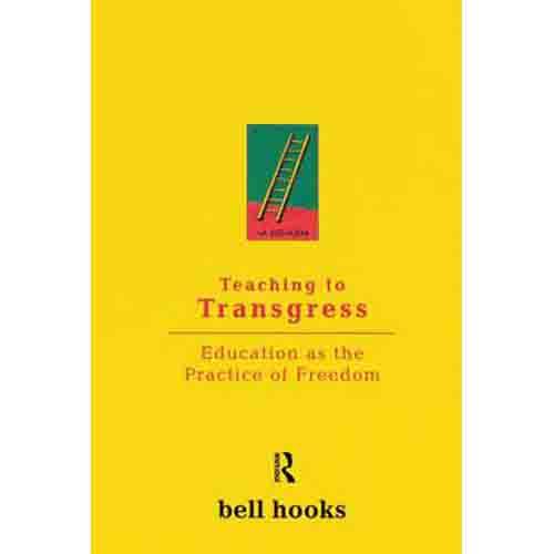 Teaching to Transgress: Education as the Practice of Freedom