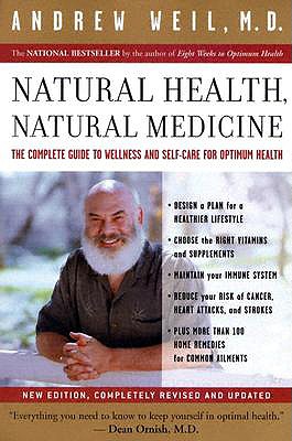 Natural Health, Natural Medicine: The Complete Guide to Wellness and Self-Care for Optimum Health (Revised)