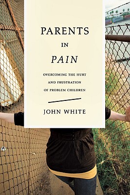 Parents in Pain: Overcoming the Hurt and Frustration of Problem Children (Print-On-Demand)
