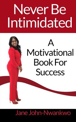 Never Be Intimidated: A Motivational Book for Success