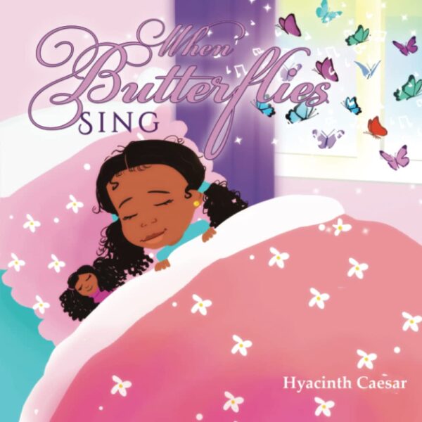WHEN BUTTERFLIES SING: By Hyacinth Caesar
